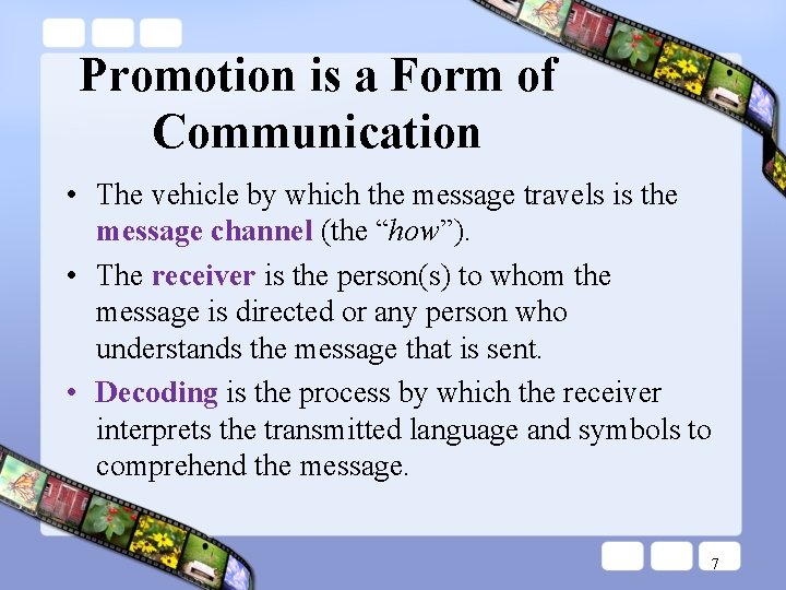 Promotion is a Form of Communication • The vehicle by which the message travels Promotion is a Form of Communication • The vehicle by which the message travels