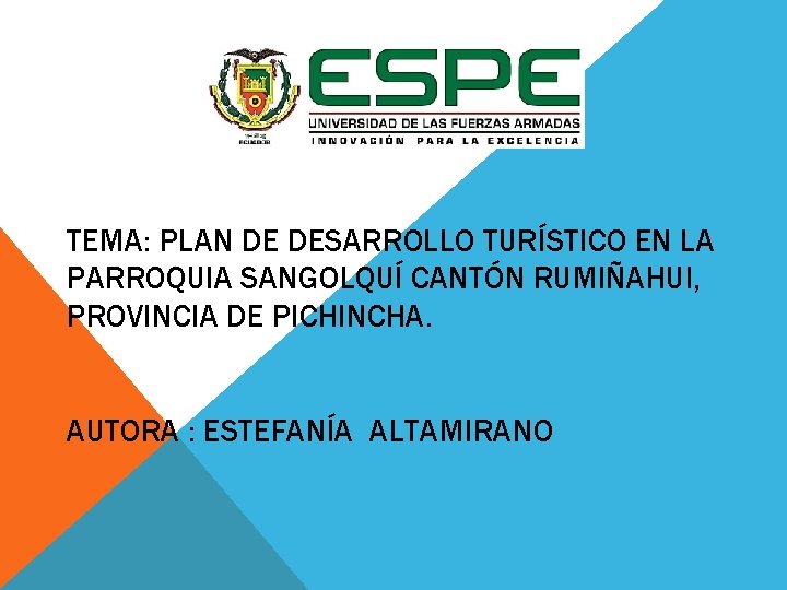 TEMA: PLAN DE DESARROLLO TURÍSTICO EN LA PARROQUIA SANGOLQUÍ CANTÓN RUMIÑAHUI, PROVINCIA DE PICHINCHA.