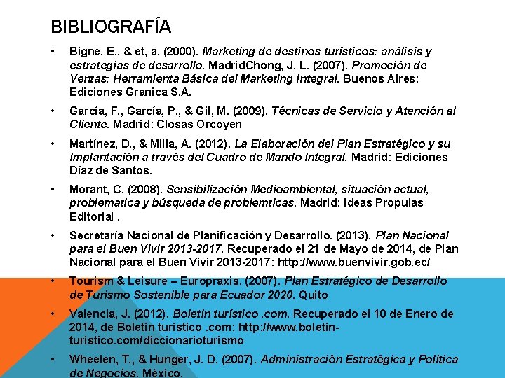 BIBLIOGRAFÍA • Bigne, E. , & et, a. (2000). Marketing de destinos turísticos: análisis