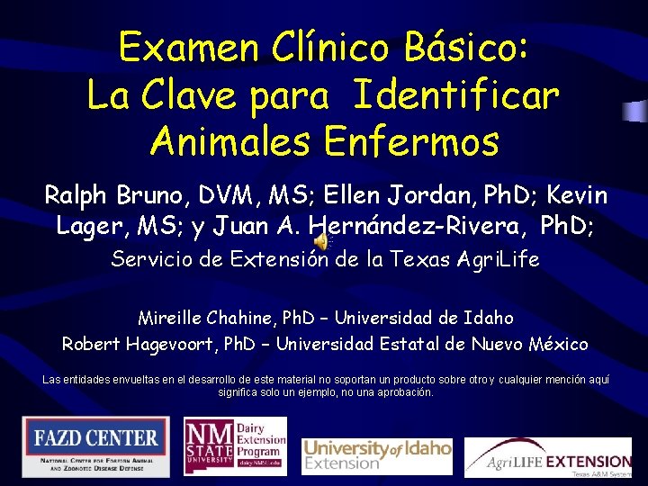 Examen Clínico Básico: La Clave para Identificar Animales Enfermos Ralph Bruno, DVM, MS; Ellen