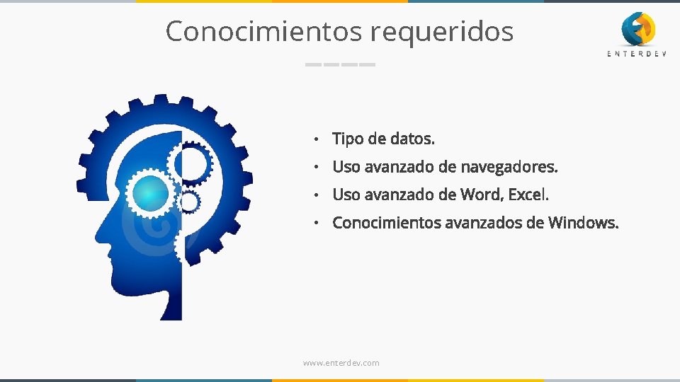 Conocimientos requeridos • Tipo de datos. • Uso avanzado de navegadores. • Uso avanzado Conocimientos requeridos • Tipo de datos. • Uso avanzado de navegadores. • Uso avanzado