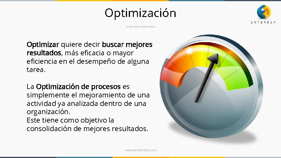 Optimización Optimizar quiere decir buscar mejores resultados, más eficacia o mayor eficiencia en el Optimización Optimizar quiere decir buscar mejores resultados, más eficacia o mayor eficiencia en el