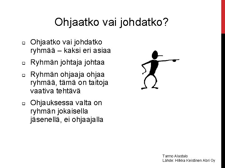 Ohjaatko vai johdatko? q q Ohjaatko vai johdatko ryhmää – kaksi eri asiaa Ryhmän