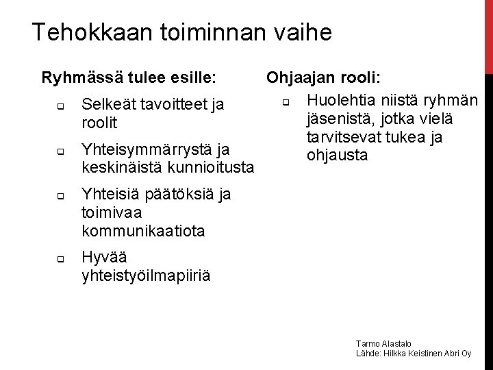 Tehokkaan toiminnan vaihe Ryhmässä tulee esille: q q Selkeät tavoitteet ja roolit Yhteisymmärrystä ja