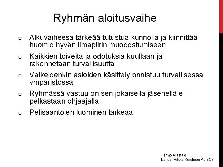 Ryhmän aloitusvaihe q q q Alkuvaiheesa tärkeää tutustua kunnolla ja kiinnittää huomio hyvän ilmapiirin