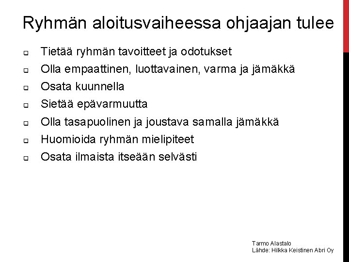 Ryhmän aloitusvaiheessa ohjaajan tulee q Tietää ryhmän tavoitteet ja odotukset q Olla empaattinen, luottavainen,