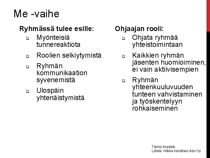 Me -vaihe Ryhmässä tulee esille: q Myönteisiä tunnereaktiota q q q Ohjaajan rooli: q