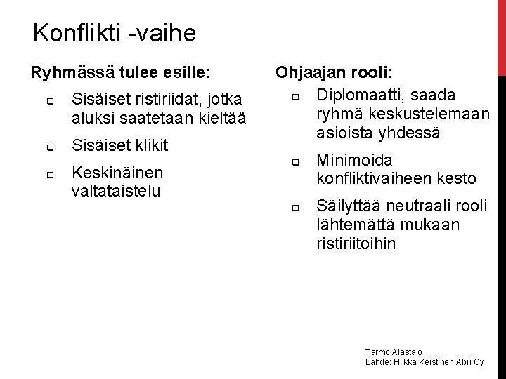 Konflikti -vaihe Ryhmässä tulee esille: q q q Sisäiset ristiriidat, jotka aluksi saatetaan kieltää