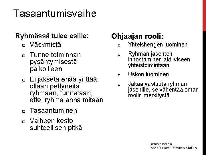 Tasaantumisvaihe Ryhmässä tulee esille: q Väsymistä q q Tunne toiminnan pysähtymisestä paikoilleen Ei jakseta