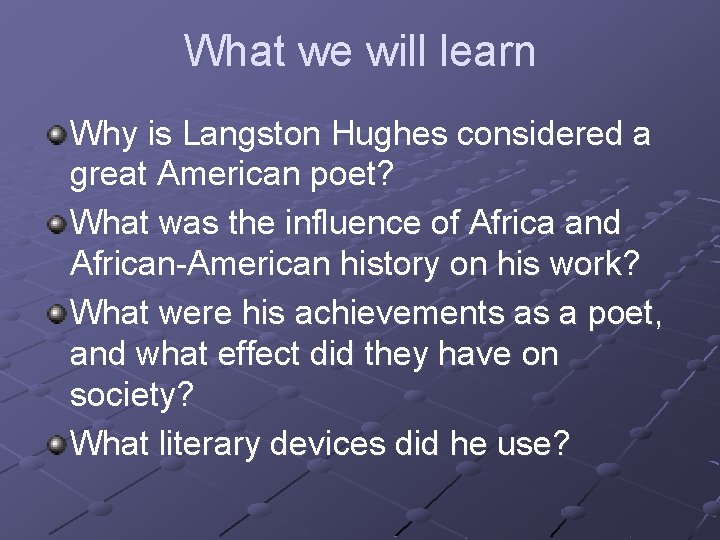 What we will learn Why is Langston Hughes considered a great American poet? What