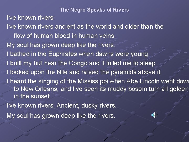  The Negro Speaks of Rivers I've known rivers: I've known rivers ancient as