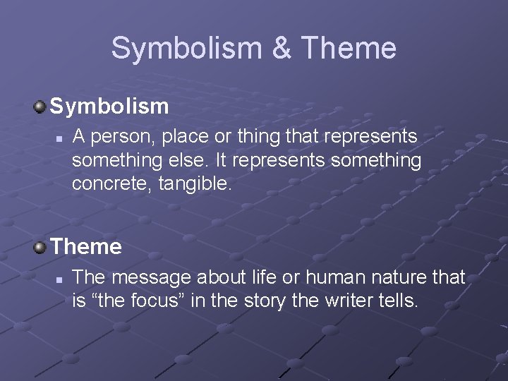 Symbolism & Theme Symbolism n A person, place or thing that represents something else.