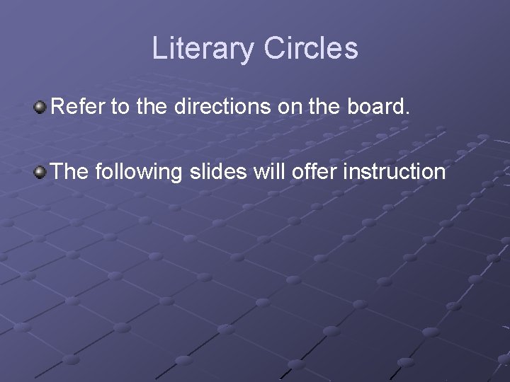 Literary Circles Refer to the directions on the board. The following slides will offer