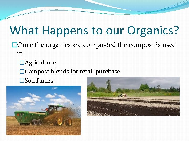 What Happens to our Organics? �Once the organics are composted the compost is used