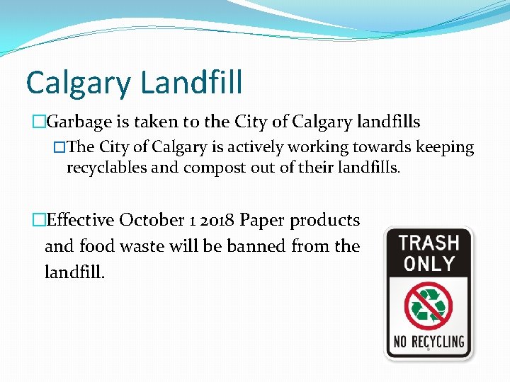 Calgary Landfill �Garbage is taken to the City of Calgary landfills �The City of