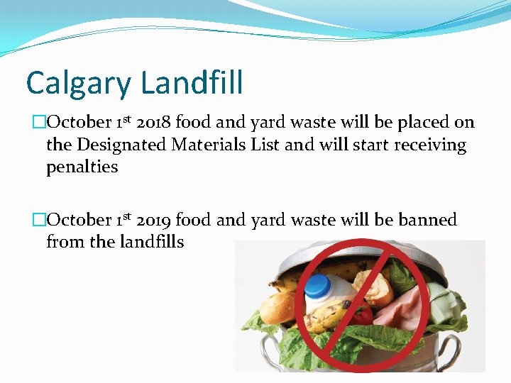 Calgary Landfill �October 1 st 2018 food and yard waste will be placed on