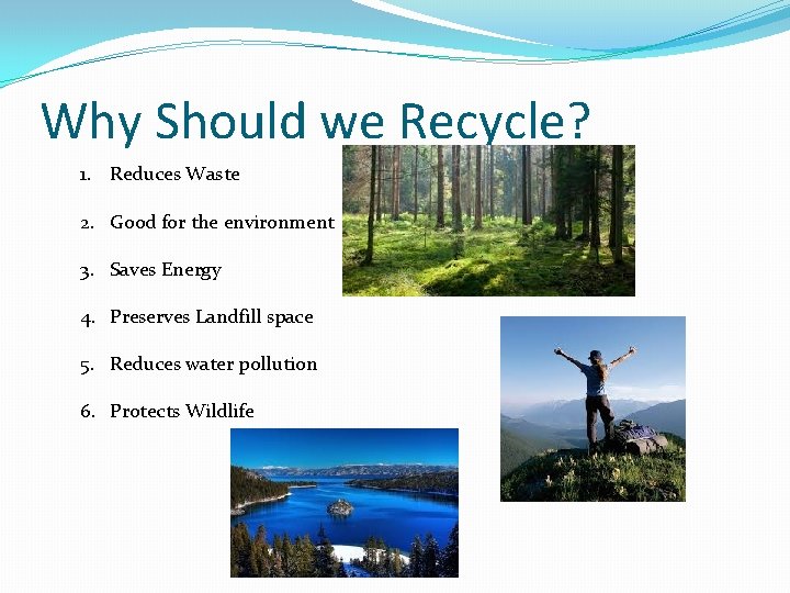 Why Should we Recycle? 1. Reduces Waste 2. Good for the environment 3. Saves