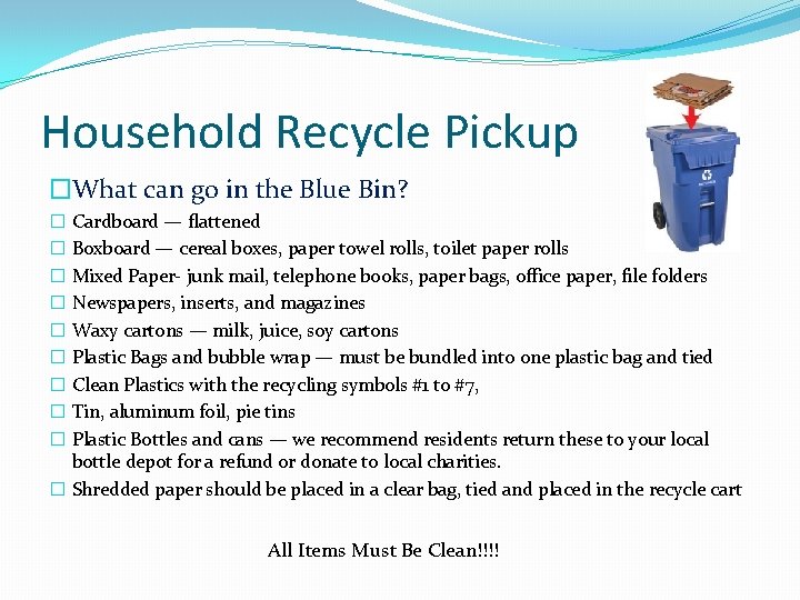 Household Recycle Pickup �What can go in the Blue Bin? � Cardboard — flattened