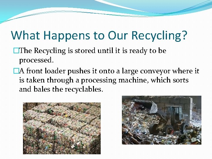 What Happens to Our Recycling? �The Recycling is stored until it is ready to