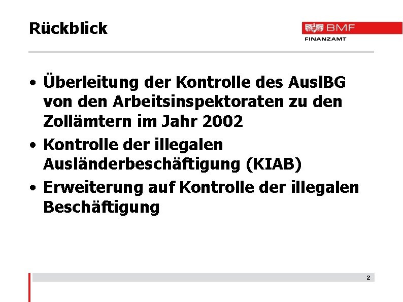 Rückblick • Überleitung der Kontrolle des Ausl. BG von den Arbeitsinspektoraten zu den Zollämtern