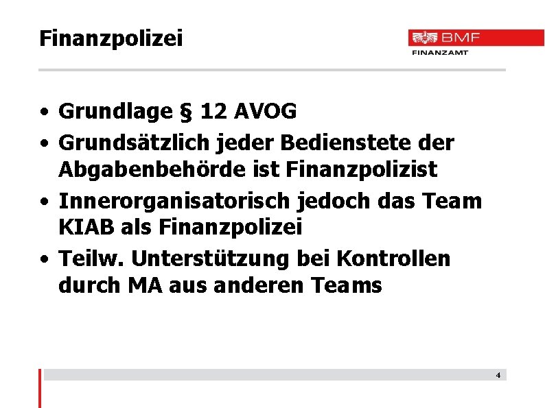 Finanzpolizei • Grundlage § 12 AVOG • Grundsätzlich jeder Bedienstete der Abgabenbehörde ist Finanzpolizist