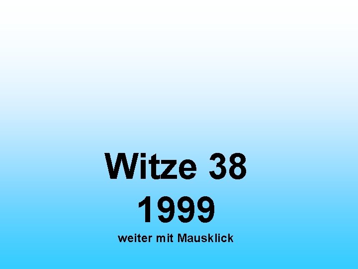 Witze 38 1999 weiter mit Mausklick 