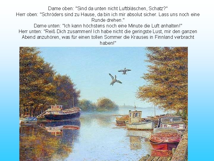 Dame oben: "Sind da unten nicht Luftbläschen, Schatz? " Herr oben: "Schröders sind zu
