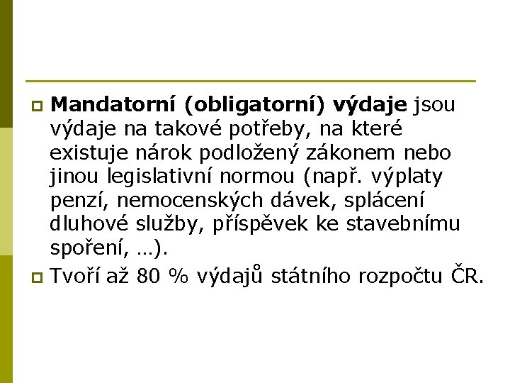 Mandatorní (obligatorní) výdaje jsou výdaje na takové potřeby, na které existuje nárok podložený zákonem