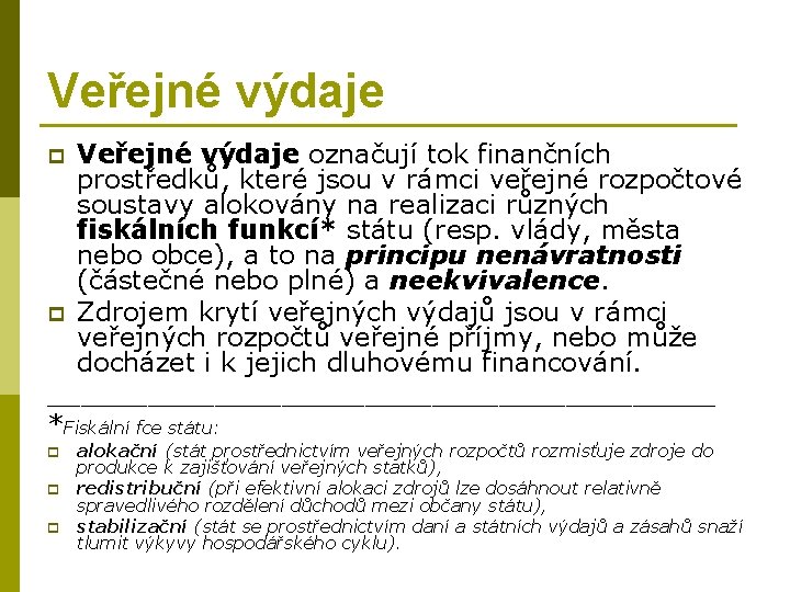 Veřejné výdaje označují tok finančních prostředků, které jsou v rámci veřejné rozpočtové soustavy alokovány