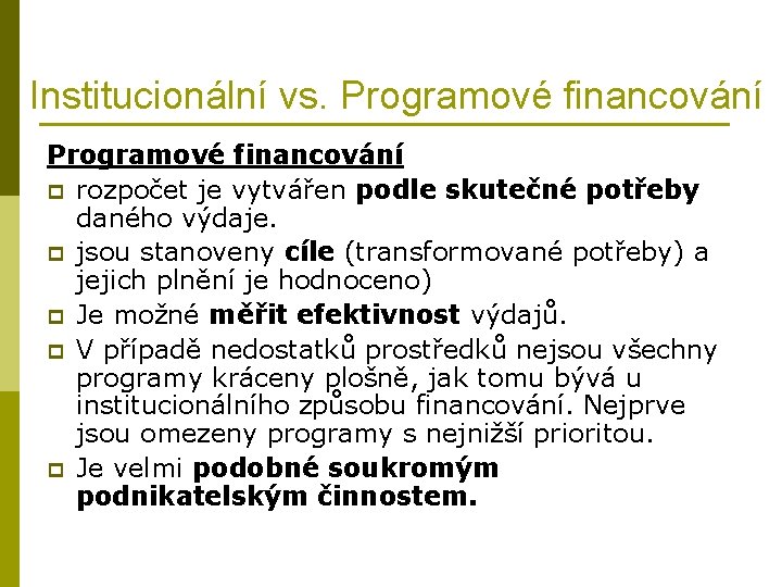 Institucionální vs. Programové financování p rozpočet je vytvářen podle skutečné potřeby daného výdaje. p