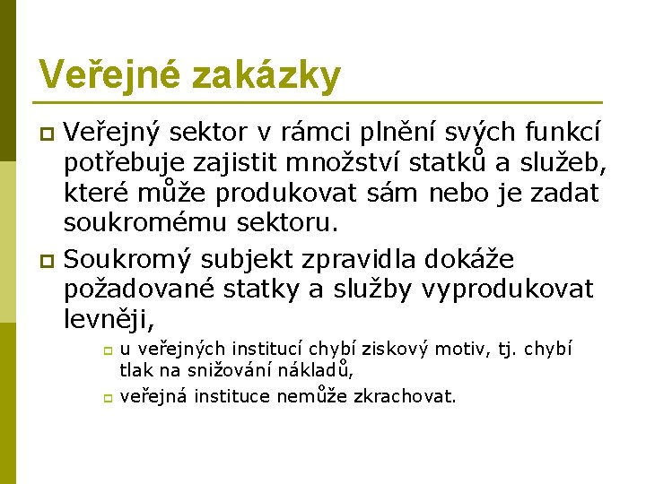 Veřejné zakázky Veřejný sektor v rámci plnění svých funkcí potřebuje zajistit množství statků a