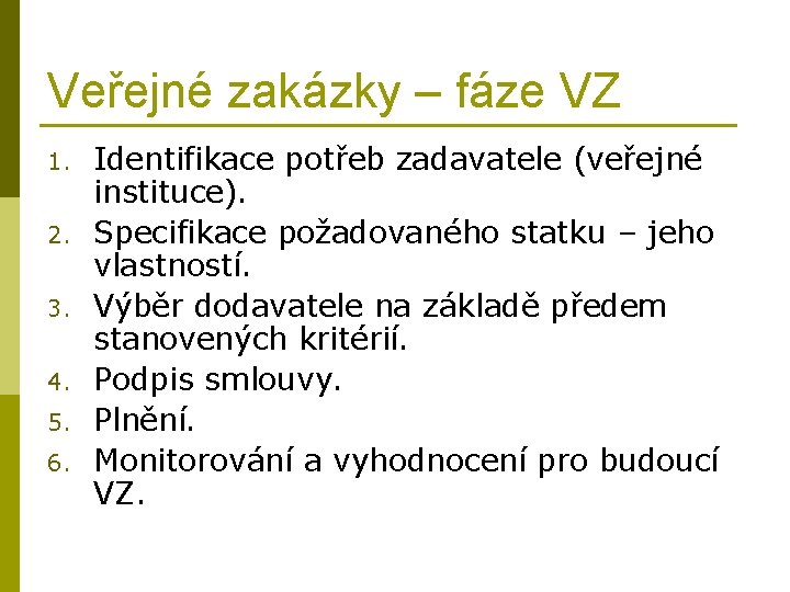 Veřejné zakázky – fáze VZ 1. 2. 3. 4. 5. 6. Identifikace potřeb zadavatele