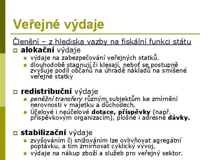 Veřejné výdaje Členění – z hlediska vazby na fiskální funkci státu p alokační výdaje