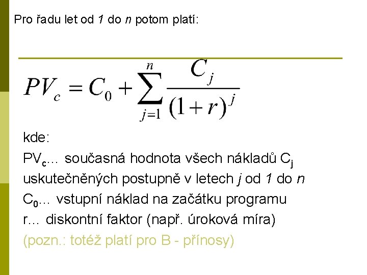 Pro řadu let od 1 do n potom platí: kde: PVc… současná hodnota všech