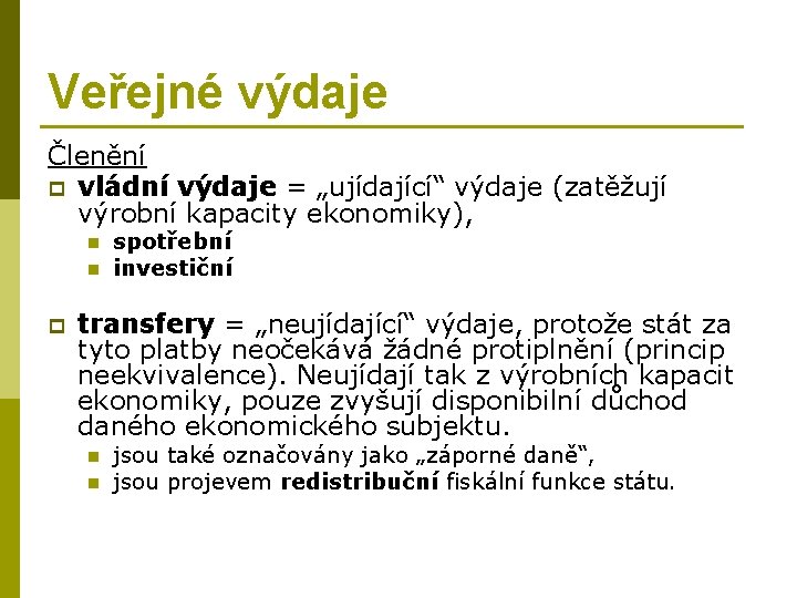 Veřejné výdaje Členění p vládní výdaje = „ujídající“ výdaje (zatěžují výrobní kapacity ekonomiky), n