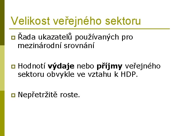 Velikost veřejného sektoru p Řada ukazatelů používaných pro mezinárodní srovnání p Hodnotí výdaje nebo