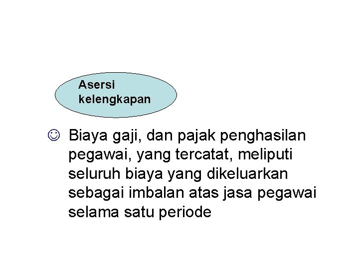Asersi kelengkapan J Biaya gaji, dan pajak penghasilan pegawai, yang tercatat, meliputi seluruh biaya