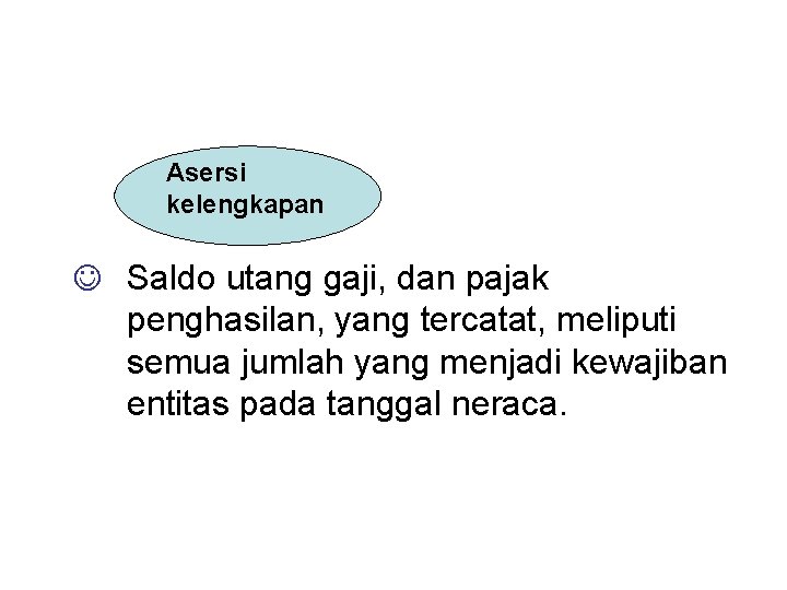 Asersi kelengkapan J Saldo utang gaji, dan pajak penghasilan, yang tercatat, meliputi semua jumlah