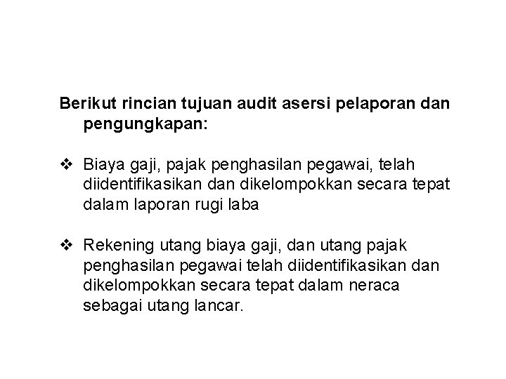 Berikut rincian tujuan audit asersi pelaporan dan pengungkapan: v Biaya gaji, pajak penghasilan pegawai,