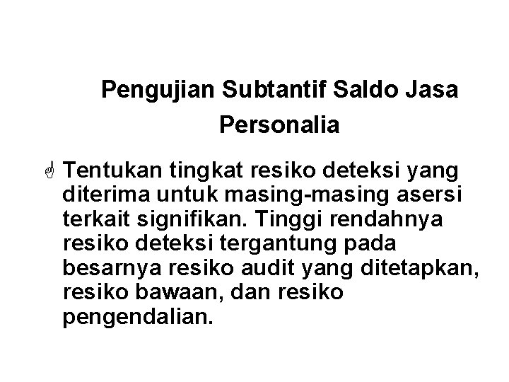 Pengujian Subtantif Saldo Jasa Personalia G Tentukan tingkat resiko deteksi yang diterima untuk masing-masing