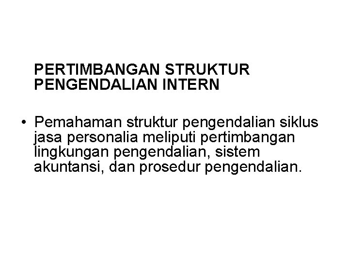 PERTIMBANGAN STRUKTUR PENGENDALIAN INTERN • Pemahaman struktur pengendalian siklus jasa personalia meliputi pertimbangan lingkungan