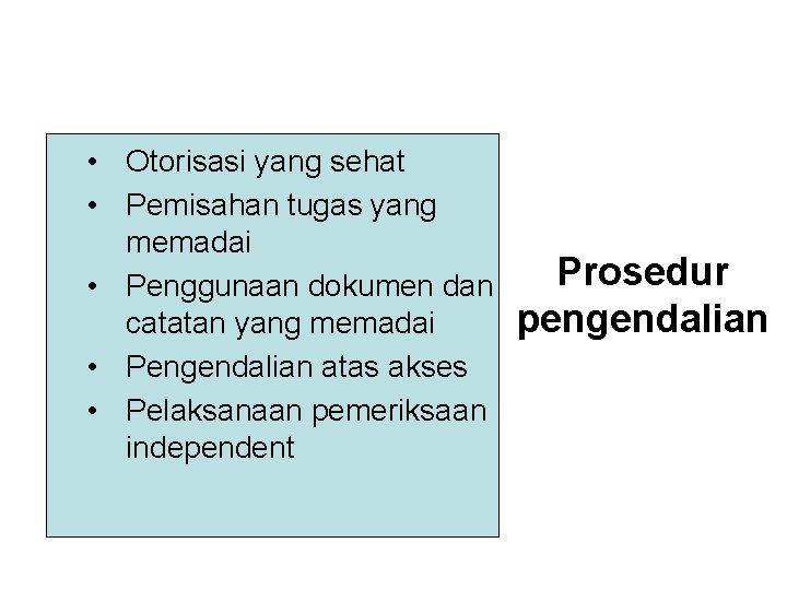  • Otorisasi yang sehat • Pemisahan tugas yang memadai • Penggunaan dokumen dan