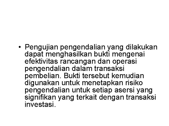  • Pengujian pengendalian yang dilakukan dapat menghasilkan bukti mengenai efektivitas rancangan dan operasi