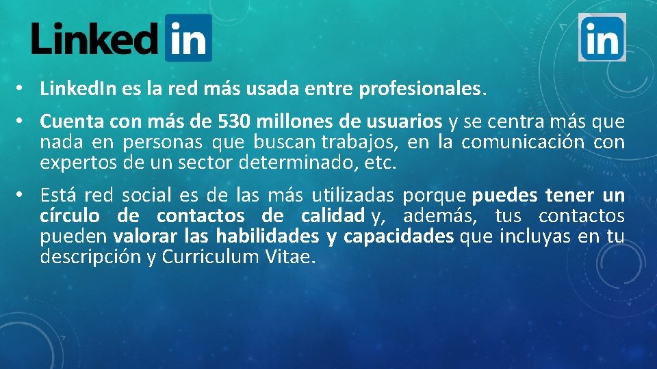  • Linked. In es la red más usada entre profesionales. • Cuenta con