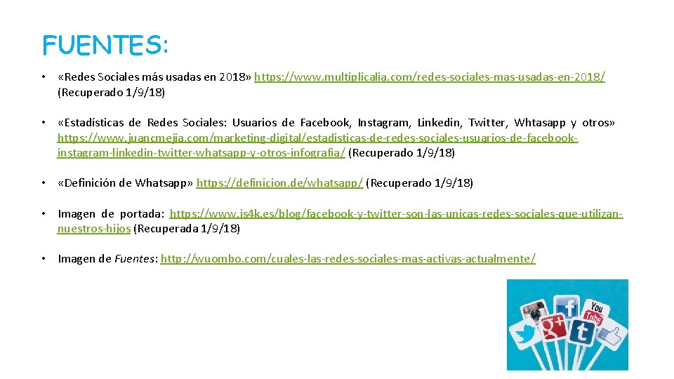 FUENTES: • «Redes Sociales más usadas en 2018» https: //www. multiplicalia. com/redes-sociales-mas-usadas-en-2018/ (Recuperado 1/9/18)