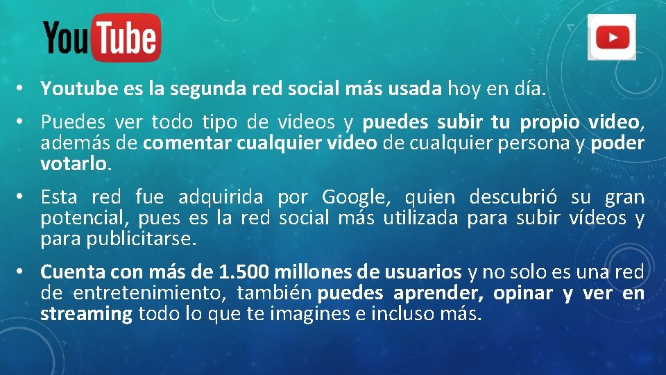  • Youtube es la segunda red social más usada hoy en día. •