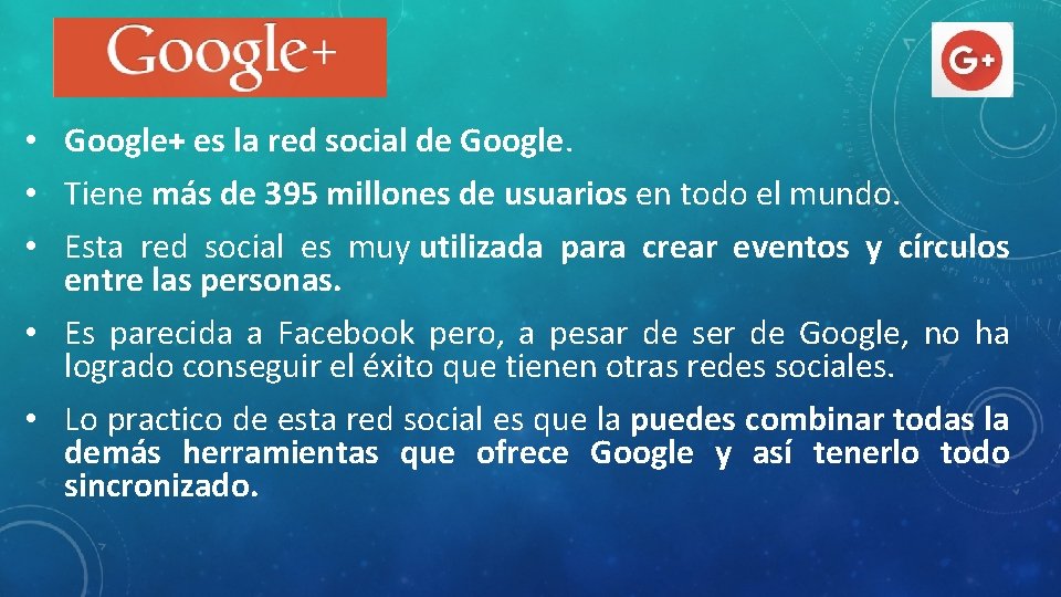  • Google+ es la red social de Google. • Tiene más de 395