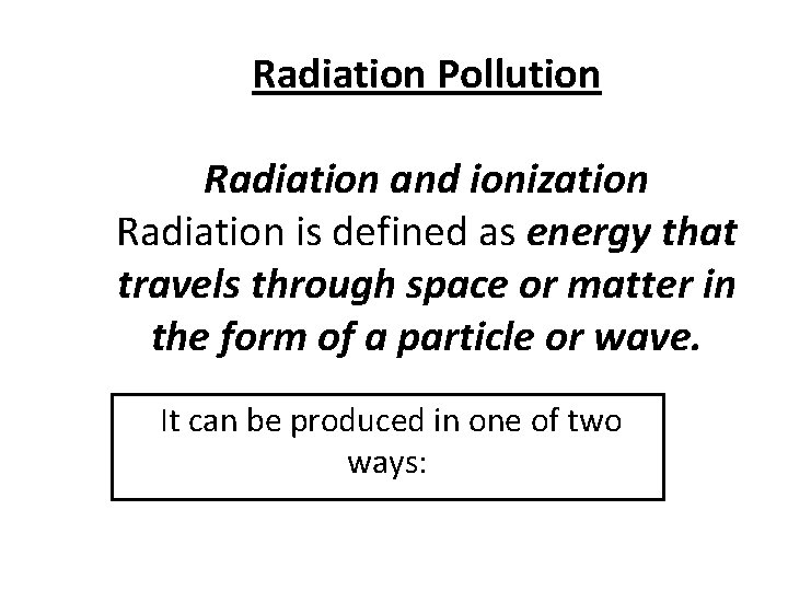 Radiation Pollution Radiation and ionization Radiation is defined as energy that travels through space