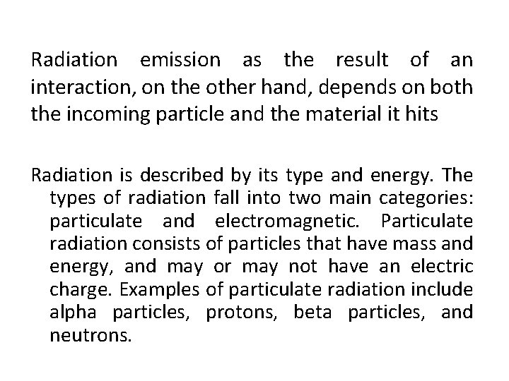 Radiation emission as the result of an interaction, on the other hand, depends on