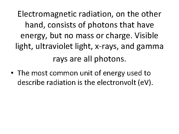 Electromagnetic radiation, on the other hand, consists of photons that have energy, but no